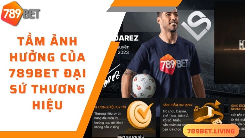 Tầm ảnh hưởng của 789BET đại sứ thương hiệu Luis Suárez 