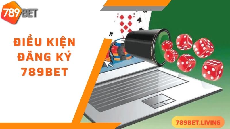 Điều kiện 789BET đăng ký cần đáp ứng